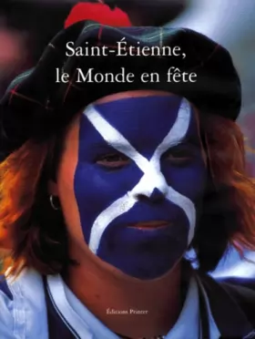 Couverture du produit · Saint-Etienne Le monde en fête : Edition bilingue français-anglais