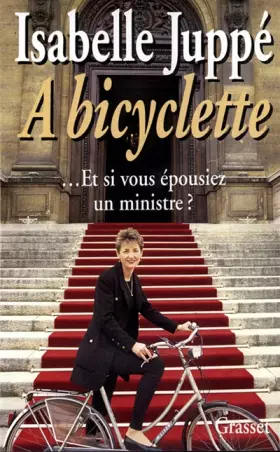 Couverture du produit · A bicyclette : Et si vous épousiez un ministre ?