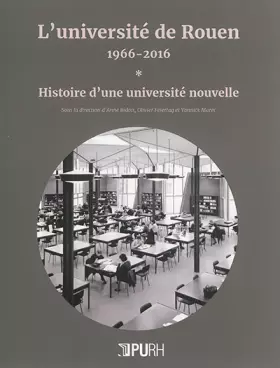 Couverture du produit · L'université de Rouen, 1966-2016 : Histoire d'une université nouvelle