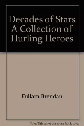 Couverture du produit · Decades of Stars A Collection of Hurling Heroes