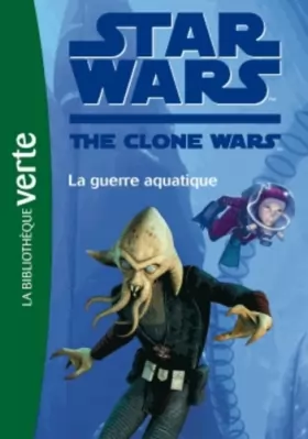 Couverture du produit · Star Wars Clone Wars 17 - La guerre aquatique