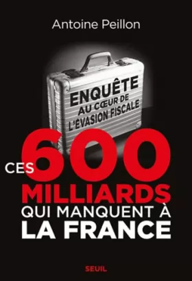 Couverture du produit · Ces 600 milliards qui manquent à la France : Enquête au coeur de l'évasion fiscale