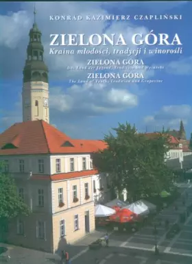 Couverture du produit · Zielona Góra Kraina mlodosci tradycji i winorosli: Das Land der Jugend Tradition und Weinrebe, The Land of Youth Tradition and 