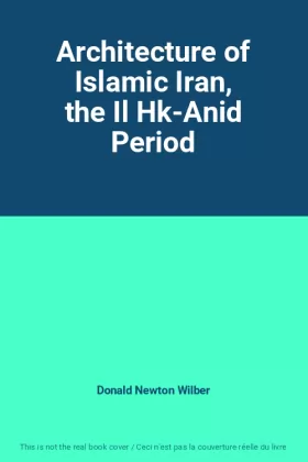 Couverture du produit · Architecture of Islamic Iran, the Il Hk-Anid Period