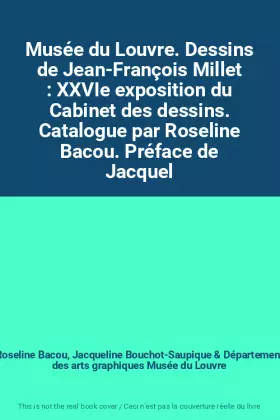 Couverture du produit · Musée du Louvre. Dessins de Jean-François Millet : XXVIe exposition du Cabinet des dessins. Catalogue par Roseline Bacou. Préfa