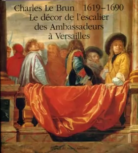 Couverture du produit · Charles Le Brun, 1619-1690: Célébration du tricentenaire de la mort de l'artiste : le décor de l'escalier des Ambassadeurs à Ve