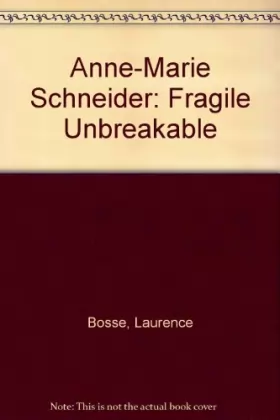 Couverture du produit · Anne-Marie Schneider: Fragile Unbreakable