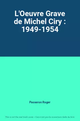 Couverture du produit · L'Oeuvre Grave de Michel Ciry : 1949-1954