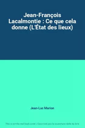 Couverture du produit · Jean-François Lacalmontie : Ce que cela donne (L'État des lieux)