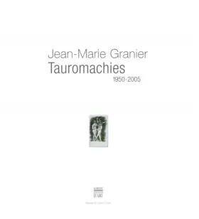 Couverture du produit · Jean-Marie Granier: Tauromachies 1950-2005