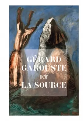 Couverture du produit · Gerard garouste et la source