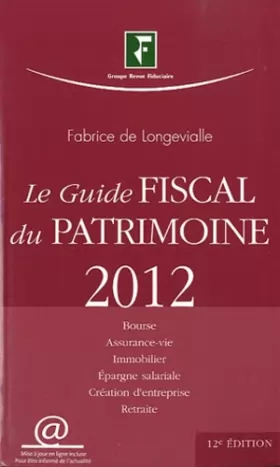 Couverture du produit · Le guide fiscal du patrimoine 2012. Bourse, assurance-vie, immobilier, épargne salariale, création d'entreprise, retraite.