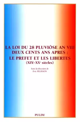 Couverture du produit · La loi du 28 pluviose an VII deux cents ans après : le prefet et les libertés 19-20e siecles