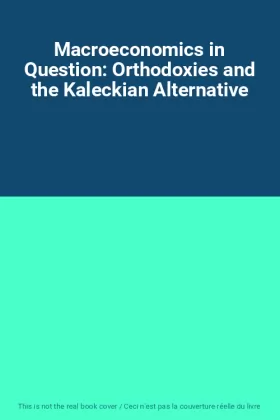 Couverture du produit · Macroeconomics in Question: Orthodoxies and the Kaleckian Alternative