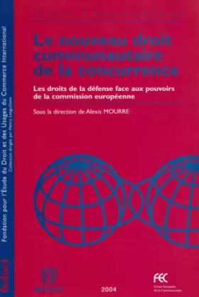Couverture du produit · Le nouveau droit communautaire de la concurrence: Les droits de la défense face aux pouvoirs de la Commission européenne