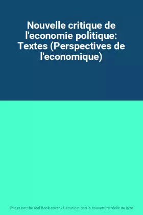 Couverture du produit · Nouvelle critique de l'economie politique: Textes (Perspectives de l'economique)