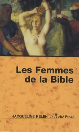 Couverture du produit · Les femmes de la Bible : Les vierges, les épouses, les rebelles, les séductrices, les prophétesses, les prostituées...
