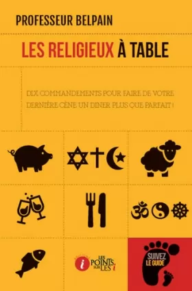 Couverture du produit · Religieux à table (Les) : Dix commandements pour faire de votre dernière cène un diner plus que parfait !