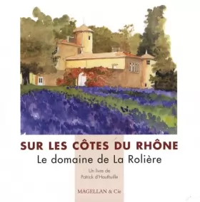Couverture du produit · Sur les Côtes du Rhône: Le domaine de La Rolière