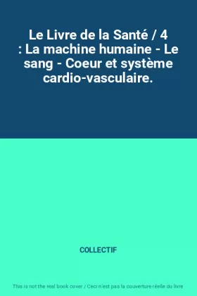 Couverture du produit · Le Livre de la Santé / 4 : La machine humaine - Le sang - Coeur et système cardio-vasculaire.