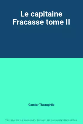 Couverture du produit · Le capitaine Fracasse tome II