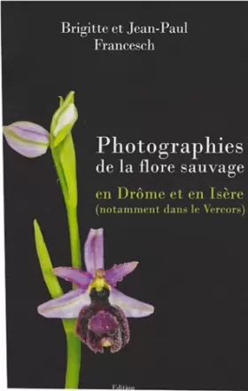 Couverture du produit · Photographies de la flore sauvage en Drôme et Isère