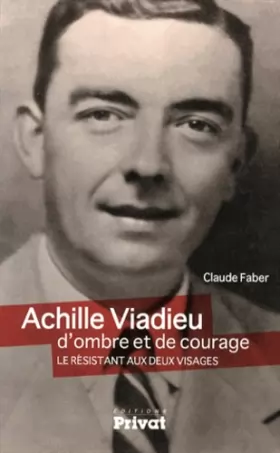 Couverture du produit · Achille Viadieu, d'ombre et de courage : Le résistant aux deux visages