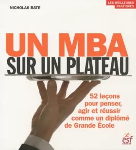 Couverture du produit · Un MBA sur un plateau : 52 leçons pour penser, agir et réussir comme un diplômé de Grande Ecole