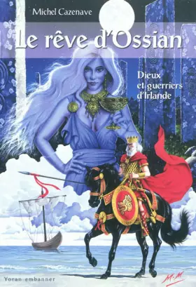 Couverture du produit · LE REVE D'OSSIAN, DIEUX ET GUERRIERS D'IRLANDE