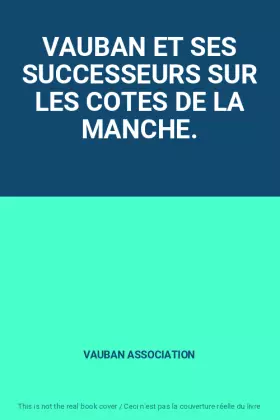 Couverture du produit · VAUBAN ET SES SUCCESSEURS SUR LES COTES DE LA MANCHE.