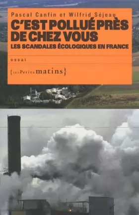 Couverture du produit · C'est pollué près de chez vous, les scandales écologiques en France
