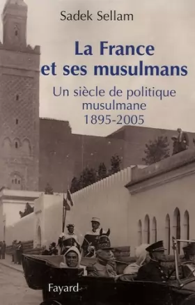 Couverture du produit · La France et ses musulmans: Un siècle de politique musulmane 1895-2005
