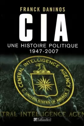 Couverture du produit · CIA : Une histoire politique (1947-2007)