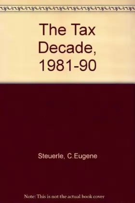 Couverture du produit · The Tax Decade: How Taxes Came to Dominate the Public Agenda