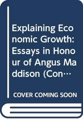 Couverture du produit · Explaining Economic Growth: Essays in Honour of Angus Maddison