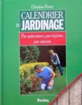 Couverture du produit · Calendrier du jardinage : Par quinzaines, par régions, par saisons