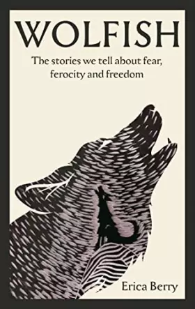 Couverture du produit · Wolfish: The stories we tell about fear, ferocity and freedom