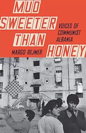 Couverture du produit · Mud Sweeter than Honey: Voices of Communist Albania