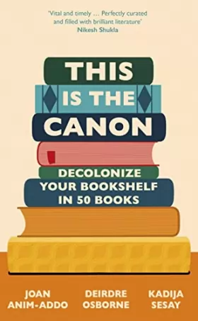 Couverture du produit · This is the Canon: Decolonise Your Bookshelves in 50 Books