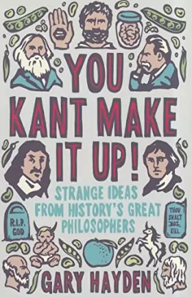 Couverture du produit · You Kant Make it Up!: Strange Ideas from History's Great Philosophers