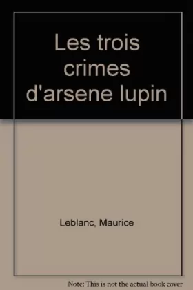 Couverture du produit · LES TROIS CRIMES D'ARSENE LUPIN