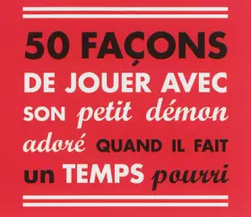 Couverture du produit · 50 façons de jouer avec son petit démon adoré quand il fait un temps pourri