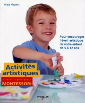 Couverture du produit · Activités artistiques d'après la pédagogie Montessori: Pour encourager l'éveil artistique de votre enfant de 5 à 12 ans