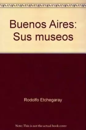 Couverture du produit · Buenos Aires: Sus museos