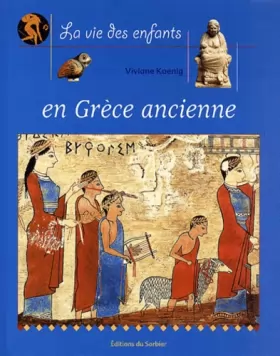 Couverture du produit · La Vie des enfants en Grèce ancienne
