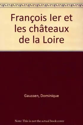 Couverture du produit · François Ier et les châteaux de la Loire