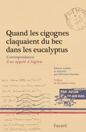 Couverture du produit · Quand les cigognes claquaient du bec dans les eucalyptus: Correspondance d'un appelé d'Algérie