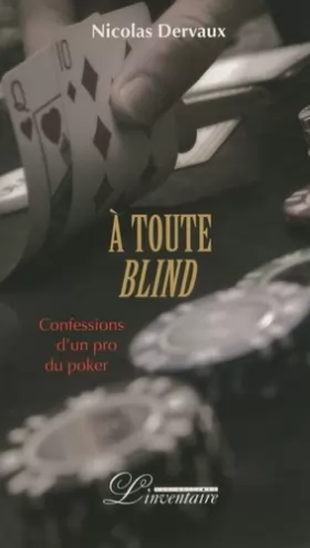 Couverture du produit · A toute Blind: Confessions d'un pro du poker