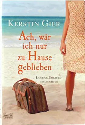 Couverture du produit · Ach, wär ich nur zu Hause geblieben. Lustige Urlaubsgeschichten