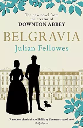 Couverture du produit · Julian Fellowes's Belgravia: A tale of secrets and scandal set in 1840s London from the creator of DOWNTON ABBEY